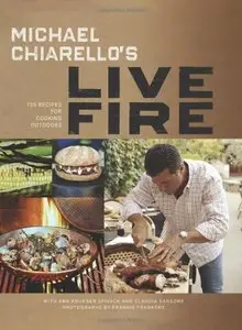 Michael Chiarello's Live Fire: 125 Recipes for Cooking Outdoors