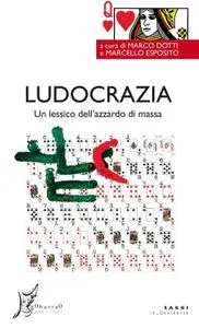 Marco Dotti, Marcello Esposito - Ludocrazia. Un lessico dell'azzardo di massa