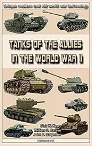 Tanks of the Allies in the World War II: Weapons and military equipment of the world [Kindle Edition]