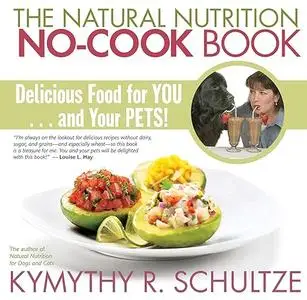 The Natural Nutrition No-cook Book: Delicious Food for You--and Your Pets!