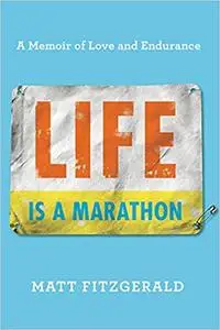 Life Is a Marathon: A Memoir of Love and Endurance