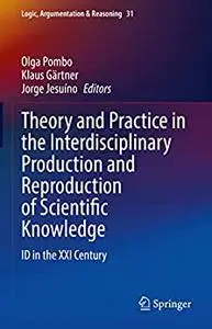Theory and Practice in the Interdisciplinary Production and Reproduction of Scientific Knowledge
