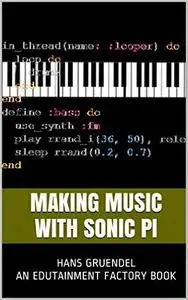 Making Music with Sonic Pi: An Edutainment Factory Book