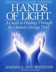 Hands of Light: A Guide to Healing Through the Human Energy Field (Repost)