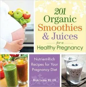 201 Organic Smoothies and Juices for a Healthy Pregnancy