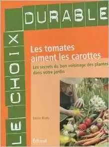 Louise Riotte - Voir cette image Les tomates aiment les carottes: Les secrets du bon voisinage des plantes dans votre jardin