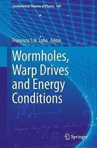 Wormholes, Warp Drives and Energy Conditions (Fundamental Theories of Physics) [Repost]