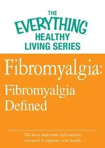 «Fibromyalgia: Fibromyalgia Defined» by Adams Media