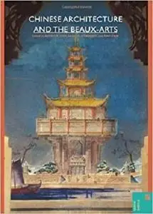 Chinese Architecture and the Beaux-Arts (Spatial Habitus: Making and Meaning in Asia's Architecture)