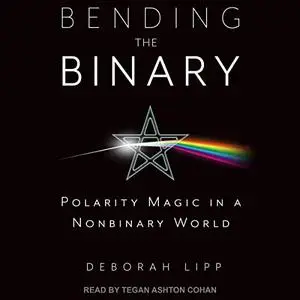 Bending the Binary: Polarity Magic in a Non-Binary World [Audiobook]