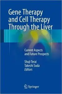 Gene Therapy and Cell Therapy Through the Liver: Current Aspects and Future Prospects