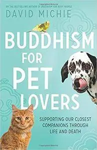 Buddhism for Pet Lovers: Supporting our Closest Companions through Life and Death