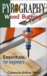 PYROGRAPHY. Wood Burning.: Essentials For Beginners.