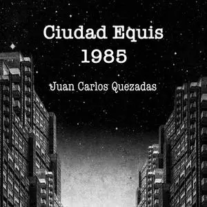 «Ciudad Equis 1985» by Juan Carlos Quezadas