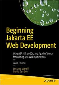 Beginning Jakarta EE Web Development: Using JSP, JSF, MySQL, and Apache Tomcat for Building Java Web Applications Ed 3