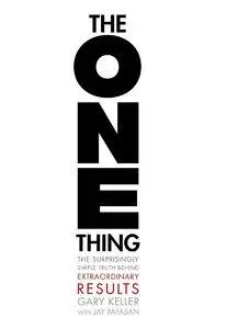 The ONE Thing: The Surprisingly Simple Truth Behind Extraordinary Results (repost)