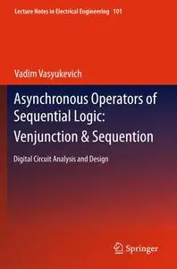 Asynchronous Operators of Sequential Logic: Venjunction & Sequention Digital Circuit Analysis and Design