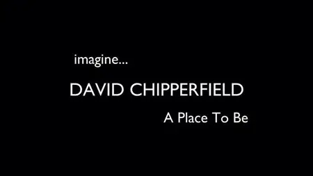 BBC Imagine - David Chipperfield: A Place to Be (2015)