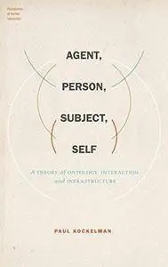 Agent, Person, Subject, Self: A Theory of Ontology, Interaction, and Infrastructure (Repost)