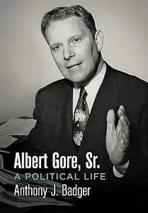 Albert Gore, Sr.: A Political Life