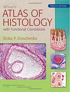 diFiore's Atlas of Histology: with Functional Correlations (12th Edition) (Repost)