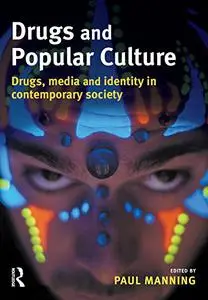 Drugs and Popular Culture : Drugs, Media and Identity in Contemporary Culture