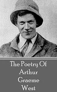 «The Poetry Of Arthur Graeme West» by Arthur Graeme West