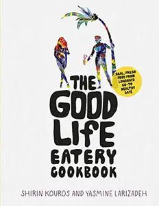 The Good Life Eatery Cookbook: Real, Fresh Food from London's Go-To Healthy Café