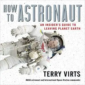 How to Astronaut: An Insider's Guide to Leaving Planet Earth [Audiobook]