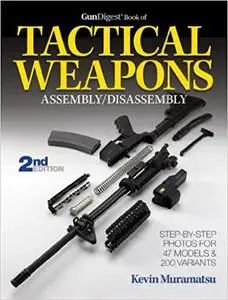 The Gun Digest Book of Tactical Weapons Assembly/Disassembly