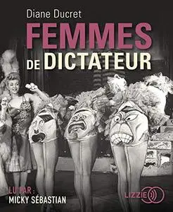 Diane Ducret, "Femmes de dictateur"