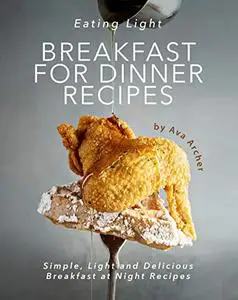 Eating Light - Breakfast for Dinner Recipes