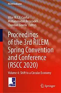 Proceedings of the 3rd RILEM Spring Convention and Conference (RSCC 2020) Volume 4: Shift to a Circular Economy