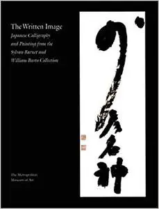 The Written Image: Japanese Calligraphy and Painting from the Sylvan Barnet and William Burto Collection (Repost)