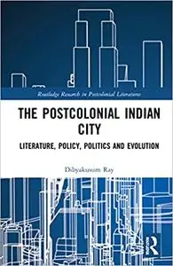 The Postcolonial Indian City: Policy, Politics and Evolution