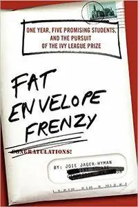 Fat Envelope Frenzy: One Year, Five Promising Students, and the Pursuit of the Ivy League Prize