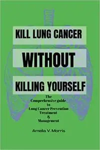 KILL LUNG CANCER WITHOUT KILLING YOURSELF