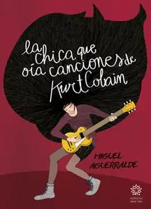 «La chica que oía canciones de Kurt Cobain» by Miguel Aguerralde