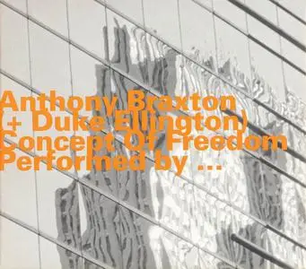 Anthony Braxton (+ Duke Ellington) - Concept of Freedom (2005)