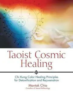Taoist Cosmic Healing: Chi Kung Color Healing Principles for Detoxification and Rejuvenation (Repost)
