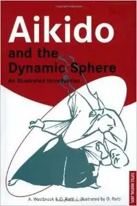 Aikido and the Dynamic Sphere: An Illustrated Introduction by Adele Westbrook (Repost)