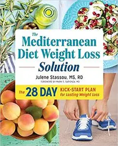 The Mediterranean Diet Weight Loss Solution: The 28-Day Kickstart Plan for Lasting Weight Loss