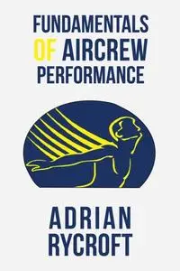 «Fundamentals of Aircrew Performance» by Adrian Rycroft