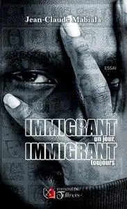 Immigrant un jour, immigrant toujours - Jean-Claude Mabiala