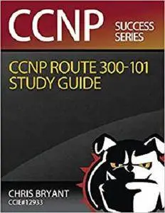 Chris Bryant's CCNP ROUTE 300-101 Study Guide