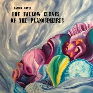 Aaron Novik - The Fallow Curves of the Planospheres (2019)