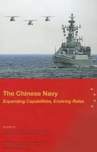 The Chinese Navy: Expanding Capabilities, Evolving Roles