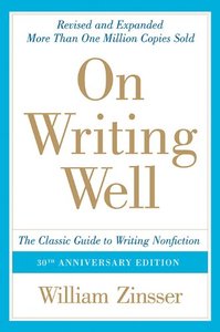 On Writing Well: The Classic Guide to Writing Nonfiction, 30th Anniversary Edition