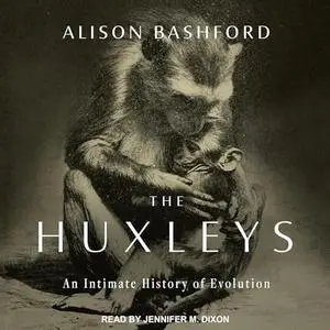 The Huxleys: An Intimate History of Evolution [Audiobook]