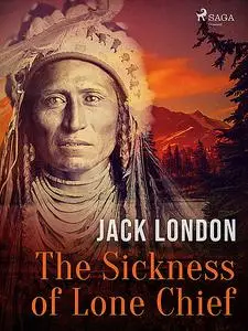 «The Sickness of Lone Chief» by Jack London